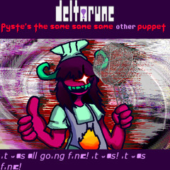 IT WAS ALL GOING FINE! IT WAS! IT WAS FINE! - [Deltarune => "Pyste's" The Same Same Same Other Puppet]