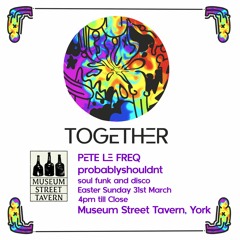 Pete Le Freq @ Together -  Museum St Tavern 31.3.24