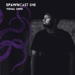 SPAWNcast 048 - Vishal Unni