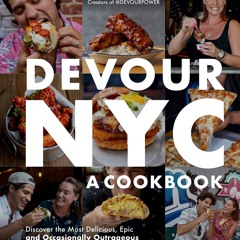 [✔PDF✔ (⚡READ⚡) ONLINE] Devour NYC: A Cookbook: Discover the Most Delicious, Epi