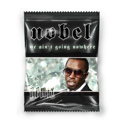 We Ain't Going Nowhere - P Diddy (NOBEL REMIX)