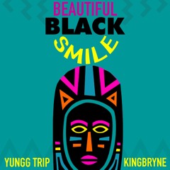 YUNGG TRIP & KINGBRYNE - BEAUTIFUL BLACK SMILE | AFROBEAT | 2021