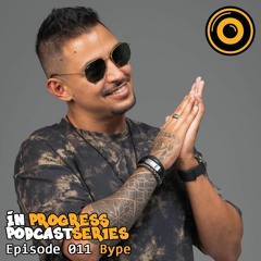 In Progress Podcast Series Episode 011 Bype