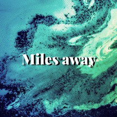 Miles Away