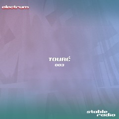 STABLE RADIO 003 - TOURÉ
