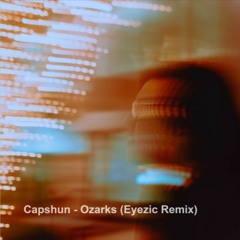 Capshun - Ozarks (Eyezic Remix)