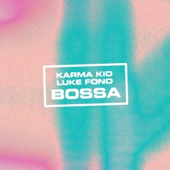 Karma Kid & Luke Fono - BOSSA - Extended