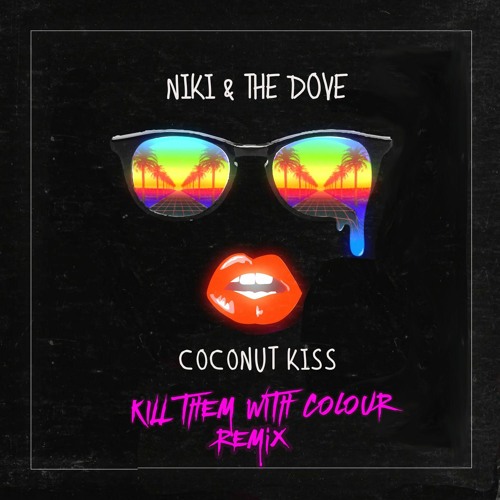 Niki & The Dove - Coconut Kiss (Kill Them With Colour Remix)