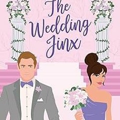 [[ The Wedding Jinx: A Forced Proximity Workplace Romance READ / DOWNLOAD NOW