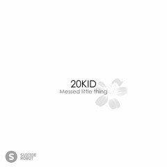 20KID - Messed little thing