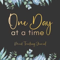 View PDF One Day At A Time: Mood Tracking Journal: Daily Wellness and Mental Health Prompt Journal,