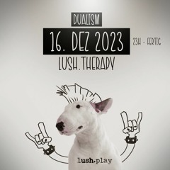 Dualism @ lush.therapy 16.12.23