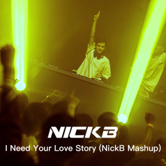 I Need Your Love Story (NickB Mashup)[Free Download]