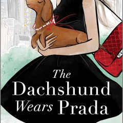 ⚡Read✔[PDF]  The Dachshund Wears Prada: A Rom Com (Paws in the City Book 1)