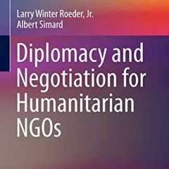 $) Diplomacy and Negotiation for Humanitarian NGOs, Humanitarian Solutions in the 21st Century