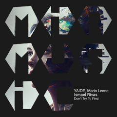 MIRM260 / YAIDE, Mario Leone, Ismael Rivas "Don't Try To Find (Original Mix)"