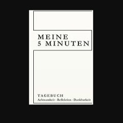 [READ] ✨ Meine 5 Minuten: Tagebuch Achtsamkeit Reflektion Dankbarkeit (German Edition) Full Pdf