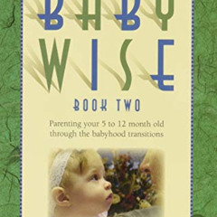 DOWNLOAD EBOOK 📍 On Becoming Babywise, Book Two: Parenting Your Five to Twelve-Month