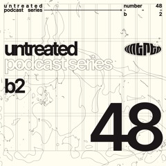 untreated: podcast no48 | B2