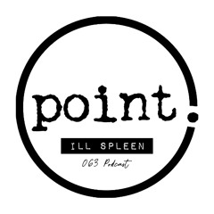 Point. 063 Podcast: Ill Spleen