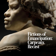 Fictions of Emancipation: Carpeaux Recast Podcast