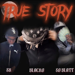 TRUE STORY | SoBlatt Ft Blacko - Sk