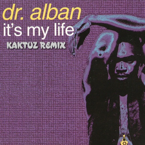 Stream Dr Alban - It's My Life (KaktuZ RemiX) by HC1-PRIDE | Listen online  for free on SoundCloud