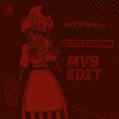 Dutch Disorder - Heroine (Pat B Remix) (MV9 Edit) [FREE DL]