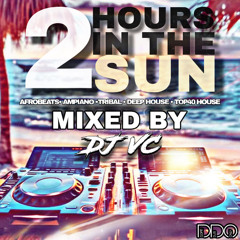 DJ VC - 2 HOURS IN THE SUN ☀️ -  AFROBEATS, AMPIANO , TRIBAL , DEEP HOUSE , TOP 40 REMIXES. 2025