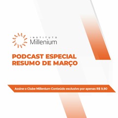 Confira podcast especial com resumo de acontecimentos do mês de março