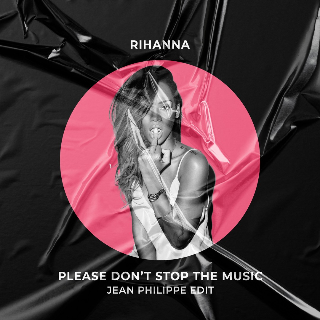 Don T Stop The Music Mp3 Download 320kbps Stream Rihanna - Please Don't Stop The Music (Jean Philippe Edit) by