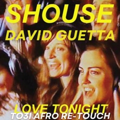 Shouse X David Guetta - Love Tonight (TO3I Afro Re-Touch)