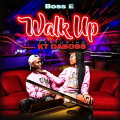 Boss E - Walk Up ft KT DABOSS