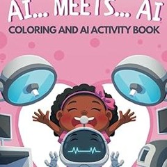 ~Read~[PDF] AI... Meets... AI Coloring and AI Activity Book: Introducing Kids to Artificial Int