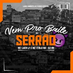 VEM PRO BAILE DO SERRÃO - MC LUCA LF - MC ITALO BH - DJ RK