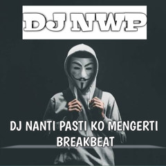 DJ Nanti Pasti Ko Mengerti Breakbeat