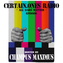 CERTAIN.ONES Radio - All Barz Matter • Hosted by CHAMPUS MAXIMUS