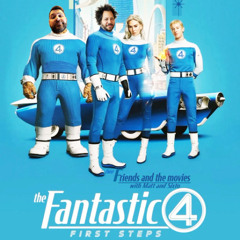 128: Fantastic Four First Steps