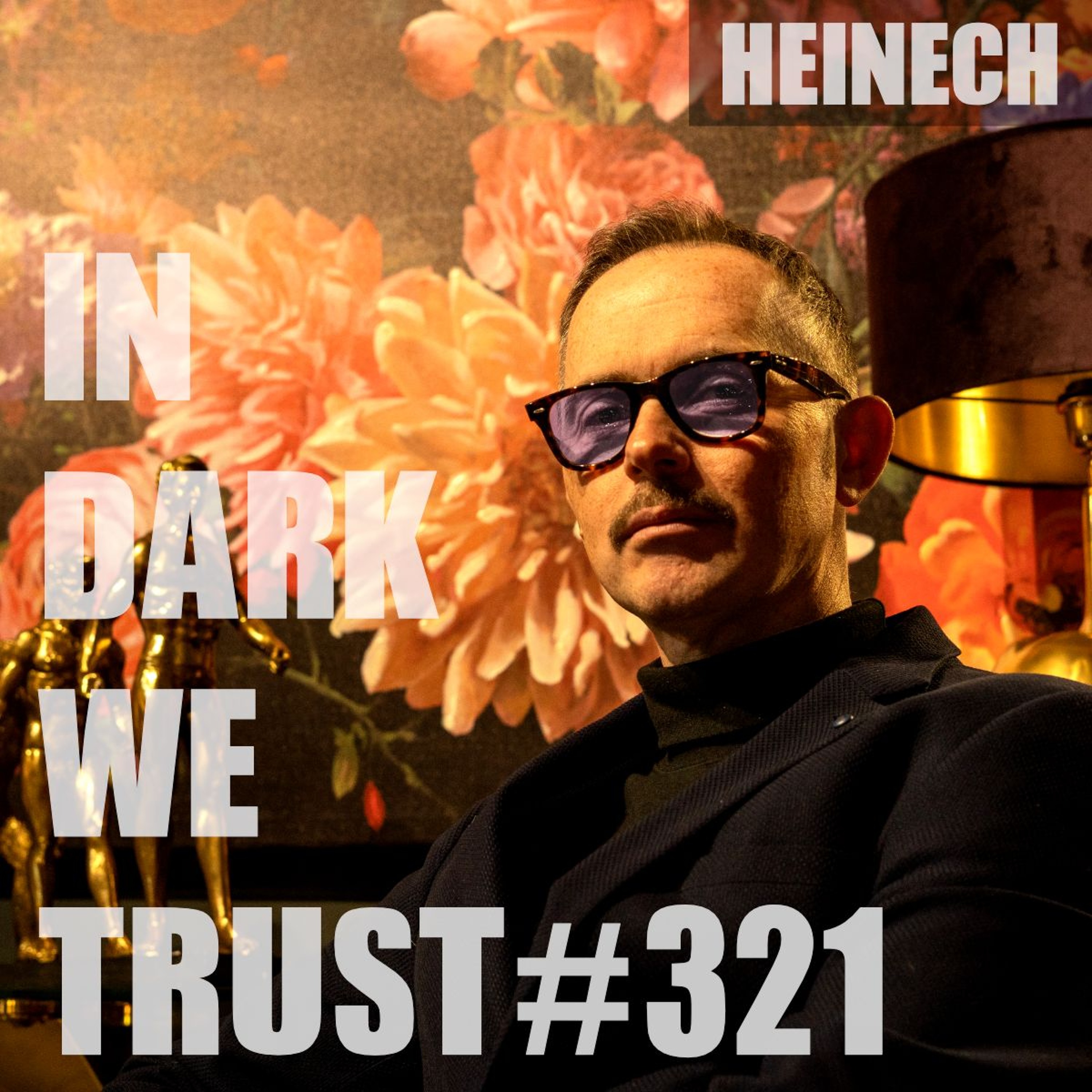 HEINECH - IN DARK WE TRUST #321 episode artwork