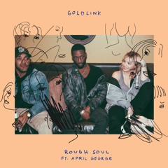 GOLDLINK - ROUGH SOUL (feat. April George) REMIX