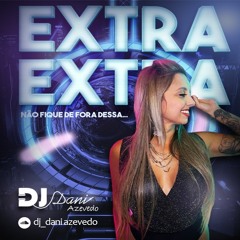 DJ DANI AZEVEDO - EXTRA EXTRA, NÃO FIQUE DE FORA DESSA