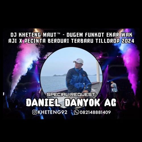 DJ™ • Kheteng Maut•DUGEM FUNKOT EKAR WAK AJI X PECINTA BERDURI SPECIAL REQUEST {{ DANIEL DANYOK AG }