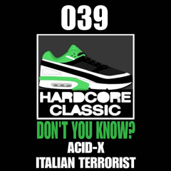 HC 039 ACID X & ITALIAN TERRORIST - Don't you  know