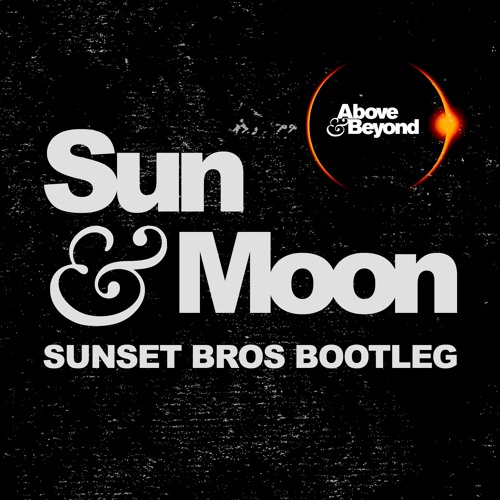 Above & Beyond - Sun And Moon (Sunset Bros. Bootleg)