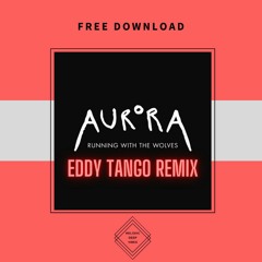 FREE DOWNLOAD: AURORA - Running With The Wolves (Eddy Tango Remix)