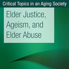 ✔read❤ Elder Justice, Ageism, and Elder Abuse (Critical Topics in an Aging Society)