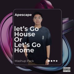 Lets Go House Or Lets Go Home By Apescape (Free Download )
