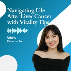 Navigating Life After Liver Cancer With Vitality Tips