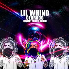 Lil Whind - CERRADO (RIVEXXY PISEIRO REMIX)