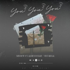 YOU YOU YOU - MINSEW FT. JAMESSSNAH & VIET4REAL